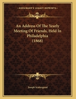 An Address Of The Yearly Meeting Of Friends, Held In Philadelphia 1169609589 Book Cover