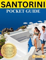 SANTORINI Pocket Guide: Your Complete Insider's Handbook to Santorini’s Best Beaches, Food, History, Nightlife, Honeymoon Spots, and Island Hopping Adventures B0F5MJBWPL Book Cover