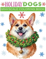 holiday dogs grayscale coloring book: 30+fun, Easy, and relaxing Holiday Grayscale Coloring Pages of Christmas Dogs B08NF32JD8 Book Cover