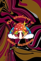 The Adventures Of Magic Mushroom: All Purpose 6x9 Blank Lined Notebook Journal Way Better Than A Card Trendy Unique Gift Color Texture Psychedelic 1706565585 Book Cover