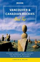 Moon Vancouver & Canadian Rockies Road Trip: Victoria, Banff, Jasper, Calgary, the Okanagan, Whistler & the Sea-to-Sky Highway 1631213350 Book Cover