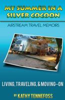 My Summer in a Silver Cocoon: Airstream Travel Memoirs 1936874261 Book Cover