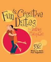 52 Great Dates for Dating Couples: Cool & Creative Ways to Have Fun Together! 1416564969 Book Cover