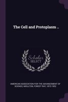 The Cell and Protoplasm .. 1013983718 Book Cover