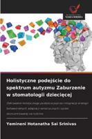 Holistyczne podejscie do spektrum autyzmu Zaburzenie w stomatologii dzieciecej 6209367755 Book Cover
