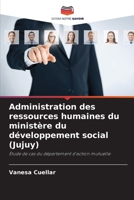 Administration des ressources humaines du ministère du développement social (Jujuy): Étude de cas du département d'action mutuelle 6205804115 Book Cover