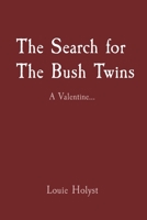 The Search for The Bush Twins: A Valentine... 0578741520 Book Cover