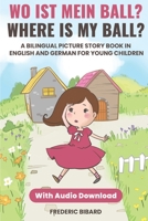 Wo ist mein Ball? - Where is my ball?: A Bilingual Picture Story Book in English and German for Young Children With Audio B0851LJFMB Book Cover