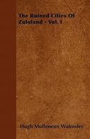 The Ruined Cities of Zululand, Volume I 1146939221 Book Cover