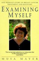 Examining Myself: One Woman's Story of Breast Cancer Treatment and Recovery 0571198457 Book Cover