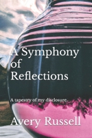 A Symphony of Reflections: A tapestry of my disclosure. B0CLDQYK17 Book Cover
