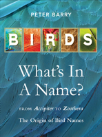 Birds What's in a Name?: from Accipiter to Zoothera The Origin of Bird Names 1925546047 Book Cover