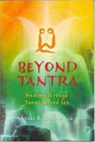 Beyond Tantra: Healing Through Taoist Sacred Sex 1844090639 Book Cover