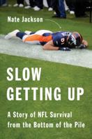 Slow Getting Up: A Story of NFL Survival from the Bottom of the Pile 0062108026 Book Cover