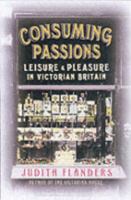 Consuming Passions: Leisure and Pleasure in Victorian Britain 0007172958 Book Cover