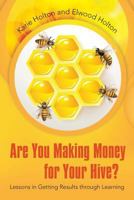 Are You Making Money for Your Hive?: Lessons in Getting Results Through Learning 1491732636 Book Cover