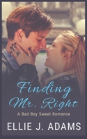 Finding Mr. Right: A Bad Boy Sweet Romance (New Adult Sweet Romance Series) 1952748038 Book Cover