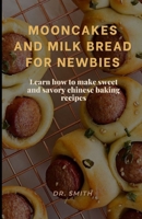 MOONCAKES AND MILK BREAD FOR NEWBIES: Learn how to make sweet and savory chinese baking recipes B0BB67H6BJ Book Cover