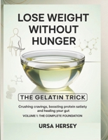 Lose Weight without Hunger: The Gelatin Trick for Crushing Cravings, Boosting Protein Satiety and Healing Your Gut B0GHSY35BW Book Cover