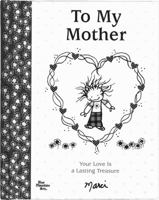 To My Mother: Your Love Is a Lasting Treasure 1598422510 Book Cover