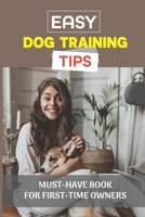 Easy Dog Training Tips: Must-Have Book For First-Time Owners: Dog Training At Home B09C24X3V9 Book Cover