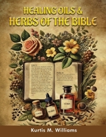 Healing Oils & Herbs Of The Bible 1805587188 Book Cover