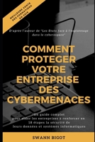 Comment Prot?ger Votre Entreprise des Cybermenaces ? : Un Guide Complet Pour Aider les Entreprises ? Renforcer en 18 ?tapes la S?curit? de Leurs Donn?es et Syst?mes Informatiques 1709096764 Book Cover