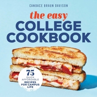 The Easy College Cookbook: 75 Quick, Affordable Recipes for Campus Life 1641529385 Book Cover