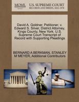 David A. Goldner, Petitioner, v. Edward S. Silver, District Attorney, Kings County, New York. U.S. Supreme Court Transcript of Record with Supporting Pleadings 1270475800 Book Cover