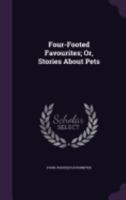 Four-Footed Favourites; Or, Stories about Pets 1357694083 Book Cover