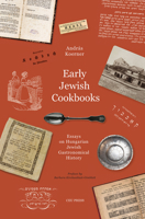 Early Jewish Cookbooks: Essays on the History of Hungarian Jewish Gastronomy 9633864291 Book Cover