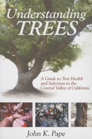 Understanding Trees: A Guide to Tree Health and Selection in the Central Valley of California 1933502053 Book Cover