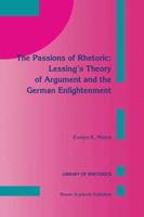 The Passions of Rhetoric: Lessing’s Theory of Argument and the German Enlightenment 9401048819 Book Cover