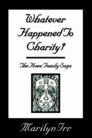 Whatever Happened to Charity: The Howe Family Saga 1413475558 Book Cover