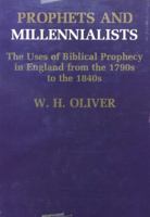 Prophets and Millennialists: The Uses of Biblical Prophecy in England from the 1790's to the 1840's 0196479622 Book Cover