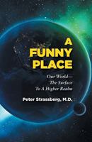 A Funny Place: Our World-The Surface to a Higher Realm 1946989002 Book Cover