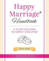 Happy Marriage Handbook For Her: A 10-Step Solution To Happily Ever After 154261578X Book Cover