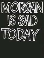 Morgan Is Sad Today 3905929783 Book Cover