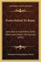 From Oxford to Rome: And How It Fared With Some Who Lately Made the Journey 1164653423 Book Cover