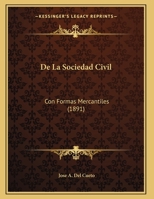 De La Sociedad Civil: Con Formas Mercantiles (1891) 1162300701 Book Cover