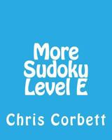 More Sudoku Level E: Medium to Moderate Sudoku Puzzles 1477479430 Book Cover