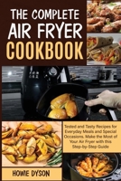 The Complete Air Fryer Cookbook: Tested and Tasty Recipes for Everyday Meals and Special Occasions. Make the Most of Your Air Fryer with this Step by Step Guide 1801729107 Book Cover