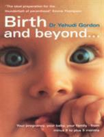 Birth and Beyond: The Definitive Guide to Your Pregnancy, Your Birth, Your Family - From Minus 9 to Plus 9 Months 0091856949 Book Cover