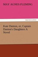 Kate Danton: Or, Captain Danton's Daughters 1517055741 Book Cover
