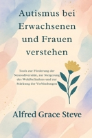 Autismus bei Erwachsenen und Frauen verstehen: Tools zur Förderung der Neurodiversität, zur Steigerung des Wohlbefindens und zur Stärkung der Verbindungen (German Edition) B0FQ5KW4QB Book Cover