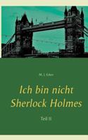 Ich bin nicht Sherlock Holmes: Teil II 3748133383 Book Cover