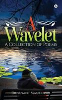 A Wavelet: A Collection of Poems 1945579293 Book Cover