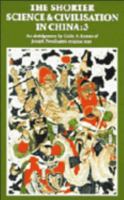 The Shorter Science and Civilisation in China. An Abridgement of Joseph Neddham's Original Text. Volume 3: A section of volume IV, part 1 and a section of volume iv, part 3 of the major series 0521315603 Book Cover