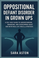 Oppositional defiant disorder in grown ups: A Self-Help Guide to Understanding, Managing, and Overcoming Adult ODD with Real-Life Tools and Strategies B0F9PL4472 Book Cover