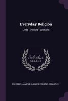 Everyday religion: little "Tribune" sermons 1120279550 Book Cover